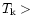 $T_{\rm
k} >$