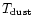 $T_{\rm
dust}$