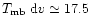 $T_{\rm mb}~{\rm d}v \simeq 17.5$