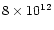 $8 \times 10^{12}$