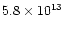 $5.8 \times 10^{13}$