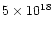 $5 \times
10^{18}$