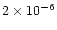 $2 \times 10^{-6}$