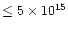 $\leq 5 \times 10^{15}$
