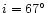 $i=67^{\circ}$