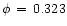 $\phi\,=\,0.323$