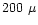 $200~\mu$