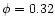 $\phi =0.32$