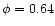 $\phi = 0.64$