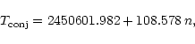 \begin{displaymath}T_{\rm conj} = 2450601.982 + 108.578\,n,
\end{displaymath}