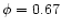 $\phi =0.67$