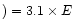 $)=3.1\times E$