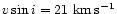 $v\sin i=21~{\rm km}\,{\rm s}^{-1}$