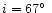$i=67\hbox{$^\circ$ }$