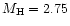 $M_{\rm H}=2.75$