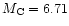 $M_{\rm C}=6.71$
