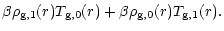 $\displaystyle \beta \rho_{\rm g,1}(r) T_{\rm g,0}(r) + \beta \rho_{\rm g,0}(r)
T_{\rm g,1}(r) .$