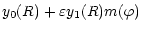 $\displaystyle y_0(R) + \varepsilon y_1(R)m(\varphi)$