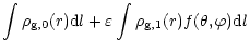 $\displaystyle \int \rho_{\rm g,0}(r){\rm d}l + \varepsilon \int \rho_{\rm g,1}(r)f(\theta,\varphi) {\rm d}l$