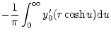 $\displaystyle -\frac{1}{\pi} \int_0^{\infty}
y'_0(r\cosh u){\rm d}u$