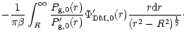 $\displaystyle -{1\over \pi\beta} \int_R^{\infty} {P_{\rm g,0}(r)\over
P'_{\rm g,0}(r)}\Phi'_{\rm DM,0}(r){r{\rm d}r\over (r^2-R^2)^{1 \over 2}}\cdot$