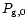 $P_{\rm g,0}$