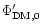 $\Phi'_{\rm DM,0}$