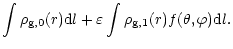 $\displaystyle \int
\rho_{\rm g,0}(r){\rm d}l + \varepsilon \int \rho_{\rm g,1}(r)f(\theta,\varphi) {\rm d}l.$
