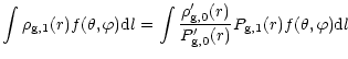$\displaystyle %
{\int\rho_{\rm g,1}(r)f(\theta,\varphi) {\rm d}l = \int
\frac{\rho'_{\rm g,0}(r)} {P'_{\rm g,0}(r)} P_{\rm g,1}(r)f(\theta,\varphi){\rm d}l}$