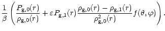 $\displaystyle {1\over\beta}\left({P_{\rm g,0}(r)\over\rho_{\rm g,0}(r)} + \vare...
...g,0}(r) - \rho_{\rm g,1}(r)\over\rho^2_{\rm g,0}(r)} f(\theta,\varphi)
\right).$