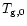 $T_{\rm g,0}$