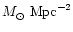 ${M_{\odot}~{\rm Mpc}^{-2}}$