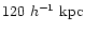 $120\ h^{-1}~{\rm kpc}$