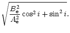$\displaystyle \sqrt{ {B_{\rm e}^2
\over A_{\rm e}^2}\cos^2i+\sin^2i}.$