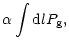 $\displaystyle \alpha \int {\rm d}l P_{\rm g},$