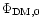 $\Phi _{\rm DM,0}$