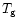 $T_{\rm g}$