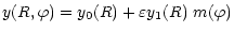 $\displaystyle %
y(R, \varphi) = y_0(R) + \varepsilon y_1(R)\ m(\varphi)$