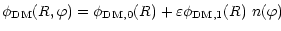$\displaystyle %
\phi_{\rm DM}(R, \varphi) = \phi_{\rm DM,0}(R) + \varepsilon
\phi_{\rm DM,1}(R)\ n(\varphi)$