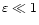 $\varepsilon \ll 1$