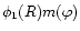 $\phi_1(R)m(\varphi)$