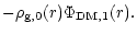 $\displaystyle -\rho_{\rm g,0}(r)\Phi_{\rm DM,1}(r) .$