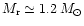 $M_{\rm r} \simeq 1.2\,M_{\odot}$