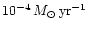 $ 10^{-4}\, M_\odot\, {\rm yr}^{-1}$