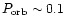 $P_{\rm orb}\sim 0.1$