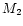 $M_{\rm 2}$