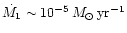$\dot{M_1} \sim 10^{-5}
\, M_{\odot}\, {\rm yr}^{-1}$