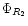 $\Phi_{R_2}$