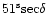 $51^{\rm s}{\rm sec}\delta$