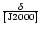 ${\rm\delta\over{[J2000]}}$